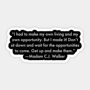 I had to make my own living and my own opportunity. Madam C.J. Walker Sticker